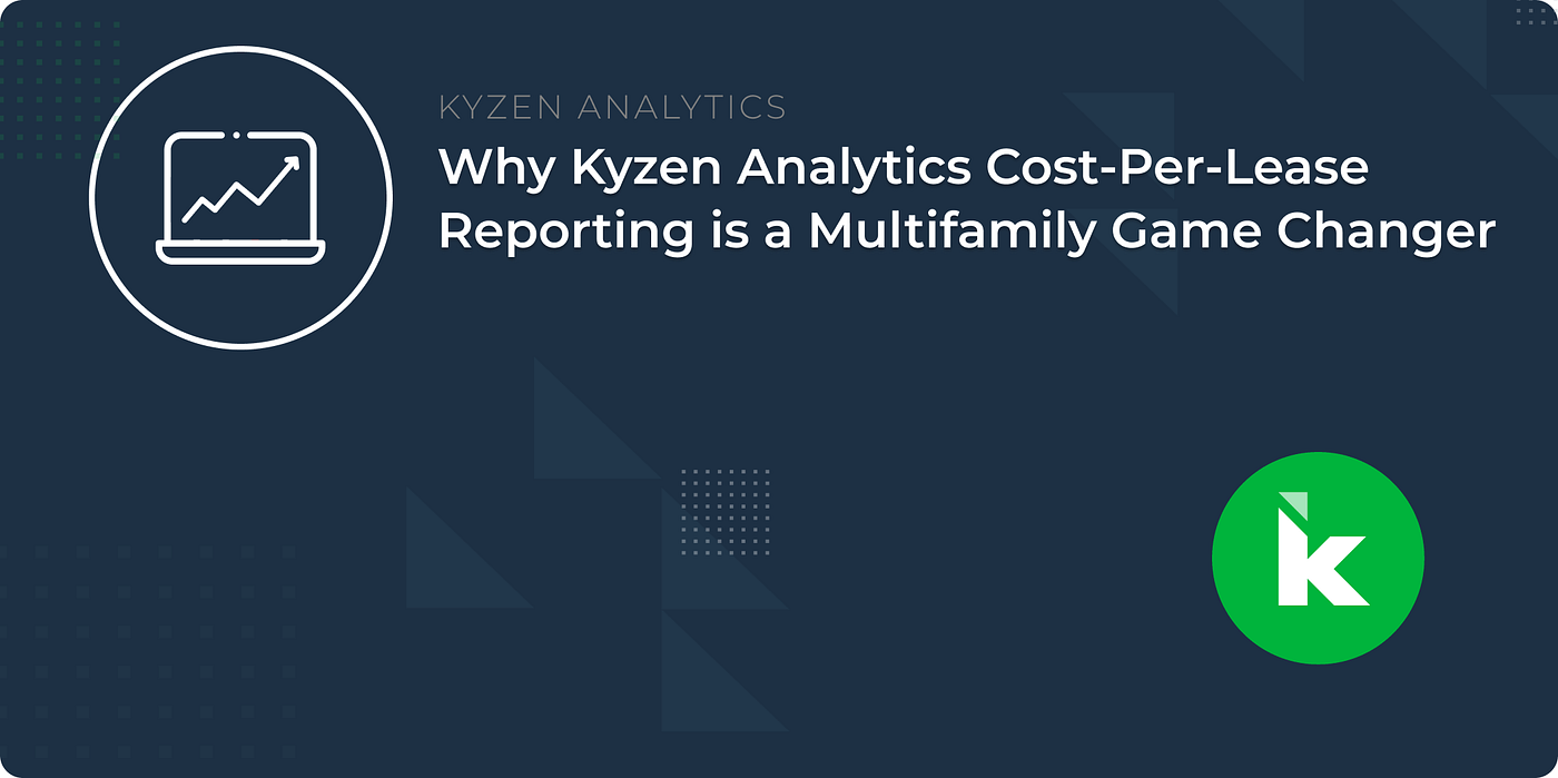 Why Kyzen Analytics Cost-Per-Lease Reporting is a Multifamily Game Changer  | by John Todero | Dyverse