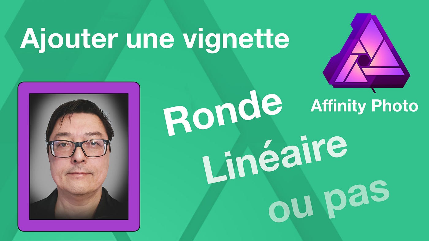 Tuto] Ajouter une vignette ronde ou linéaire ou pas dans Affinity photo |  by Olivier | Medium