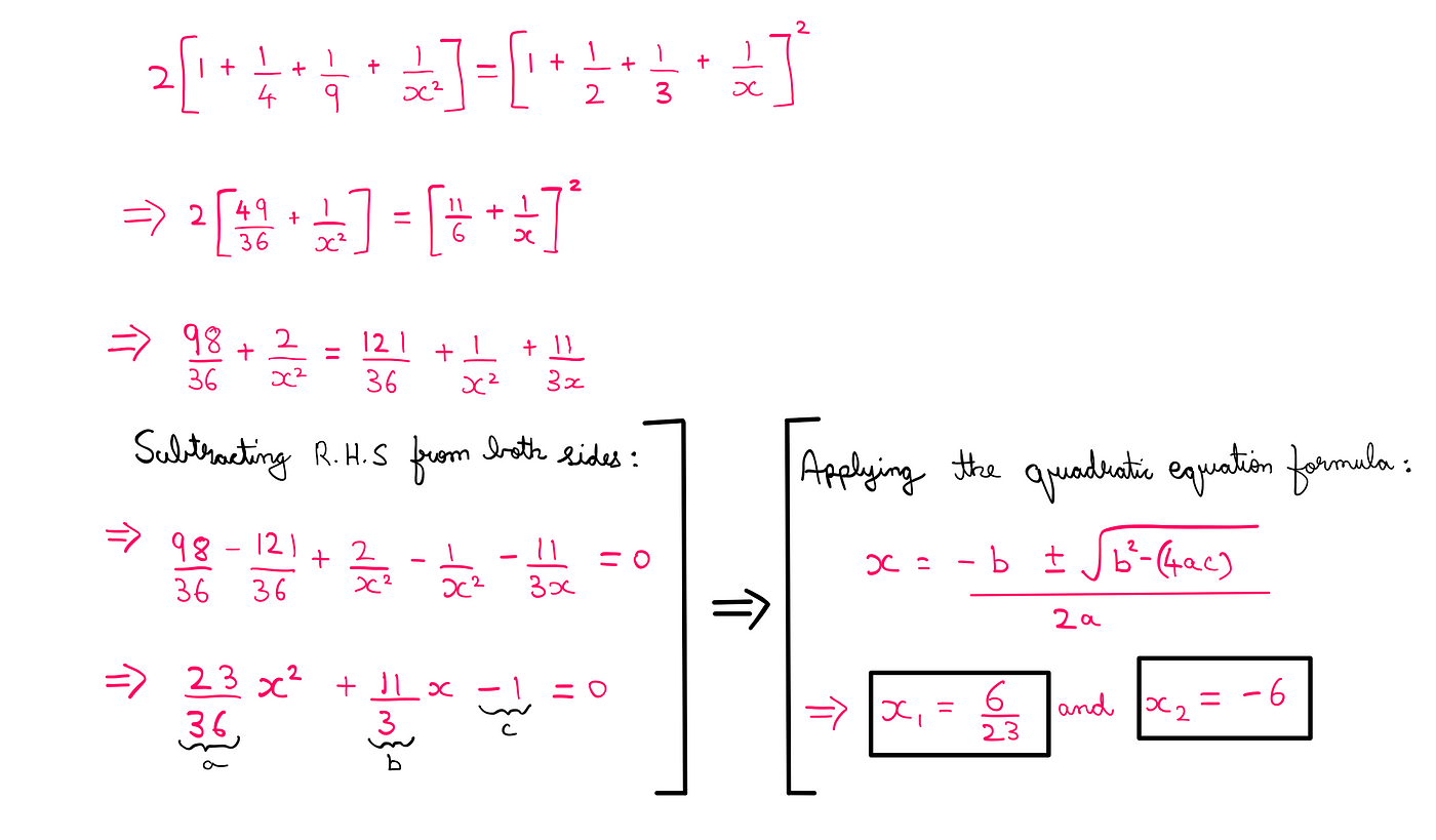 How To Really Solve The Kissing Circles Puzzle — 2[1 + (1/4) + (1/9) + (1/x²)] = [1 + (1/2) + (1/3) + (1/x)]² → 2[(49/36) + (1/x²)] = [(11/6) + (1/x)]² → [(98/36) + (2/x²)] = [(121/36) + (1/x²) + (11/3x)]; Subtracting R.H.S from both sides: (23x²/36) + (11x/3)-1 =0; Applying the quadratic equation formula: x1 = 6/23 and x2 = -6