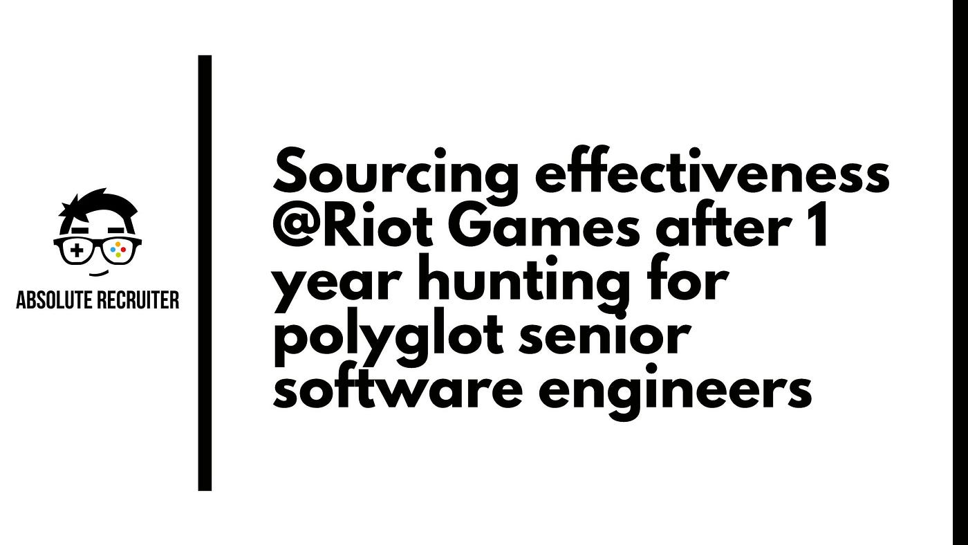 Sourcing effectiveness after 1 year at Riot Games hunting for polyglot senior  software engineers | by Enrico Heidelberg | Medium
