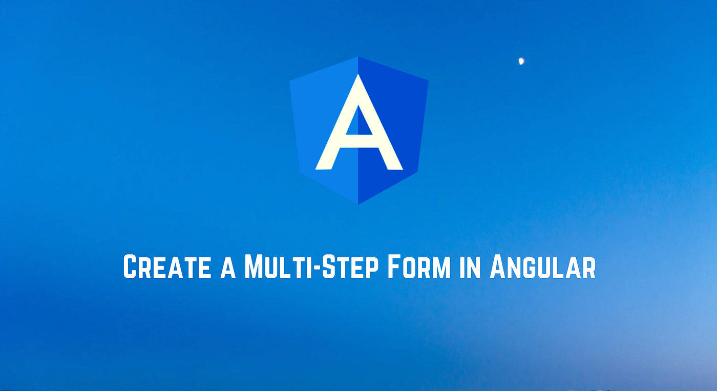Create a Multi-Step Form in Angular | by Netanel Basal | Netanel Basal