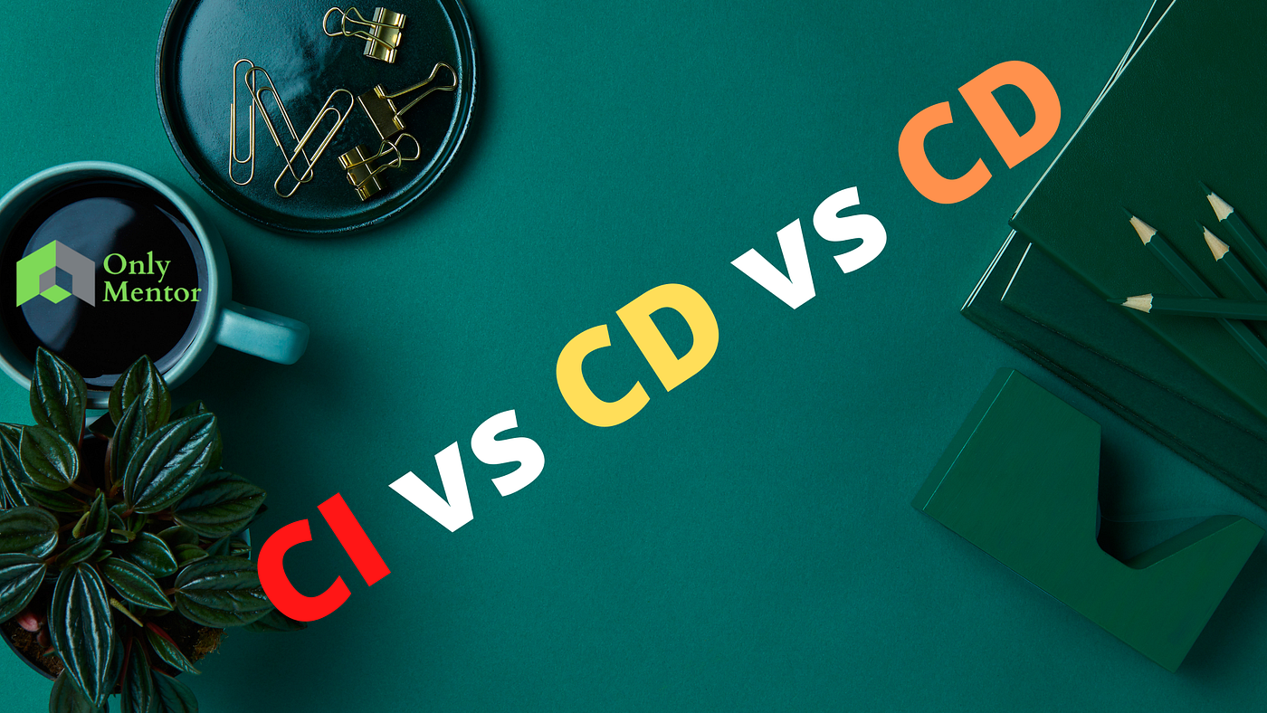 Difference Between CI Vs CD Vs CD Continuous Integration Continuous difference-between-ci-vs-cd-vs-cd-continuous-integration-continuous