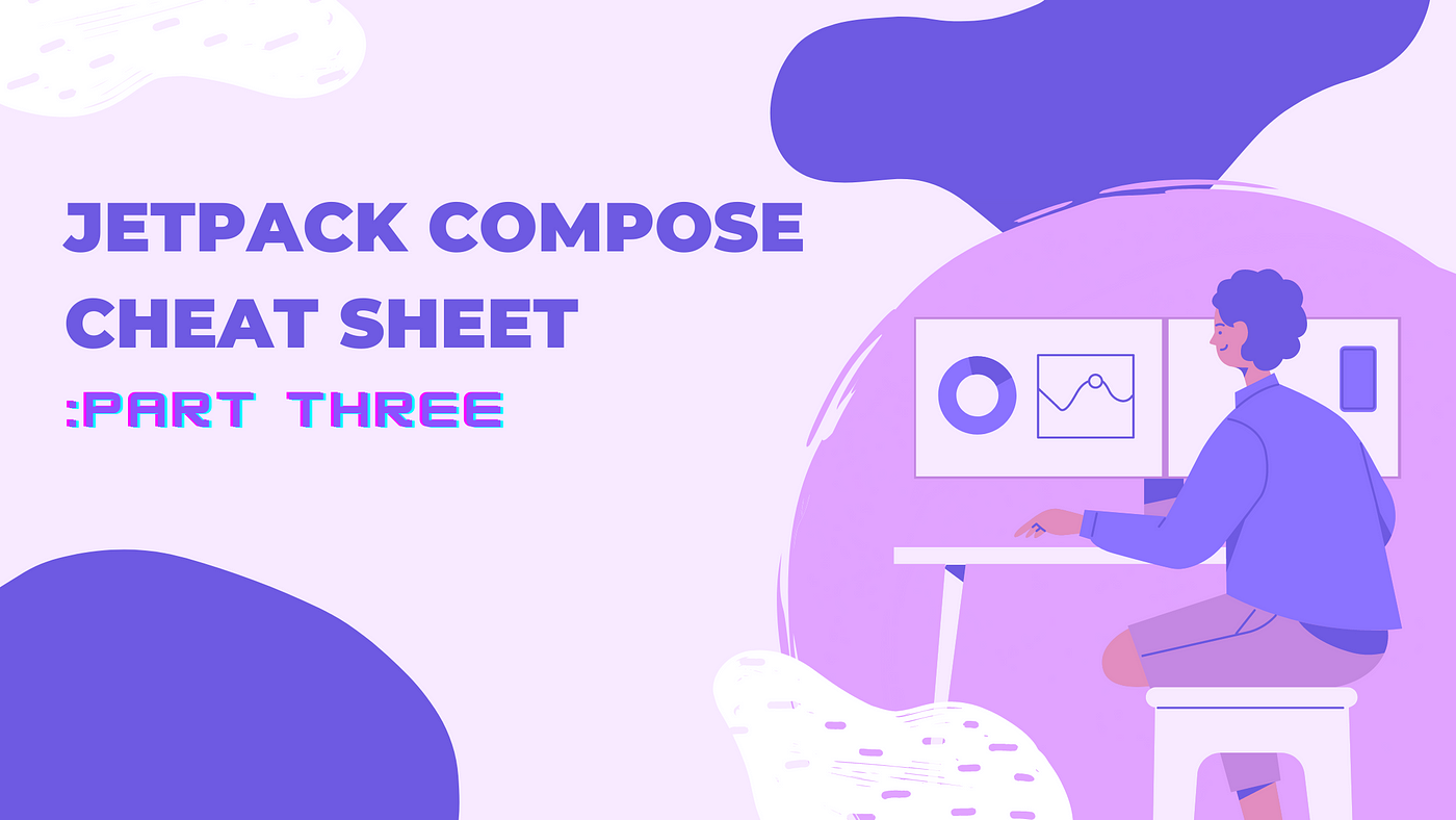 Jetpack Compose Cheat Sheet - Part 3 | Jetpack Composers