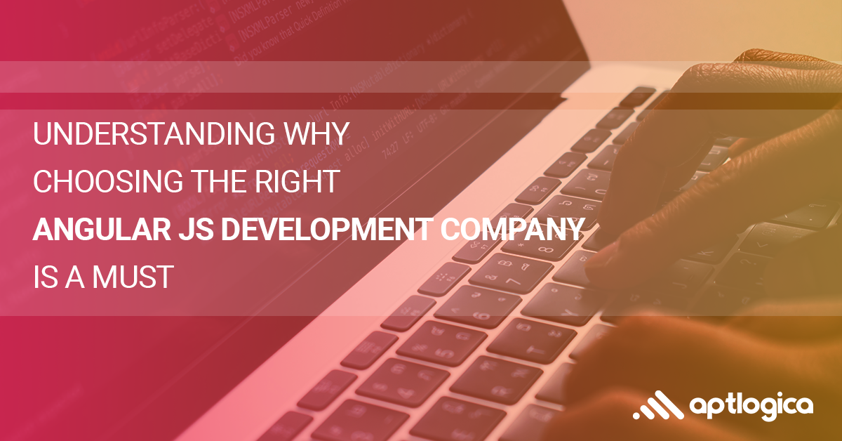 Understanding why choosing the right AngularJS development company is a ...