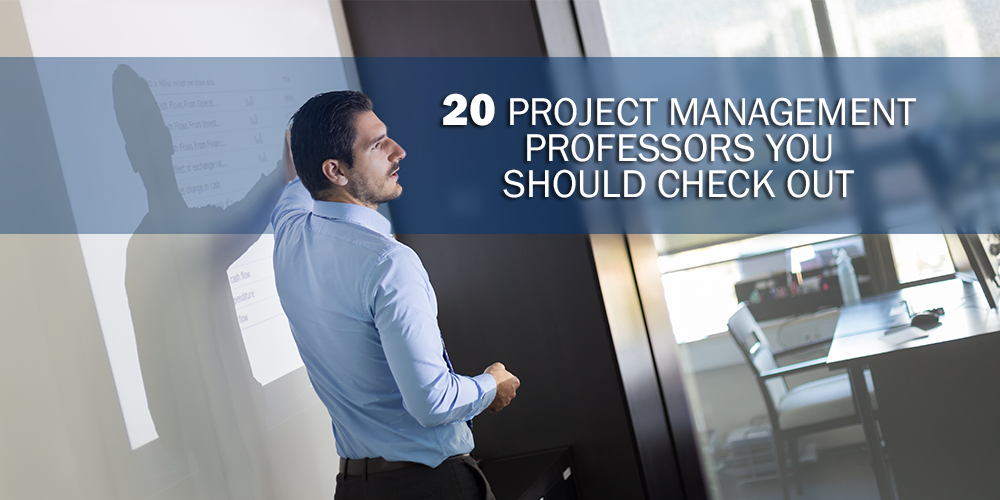 20 Project Management Professors You Should Check Out by Angelo Kit