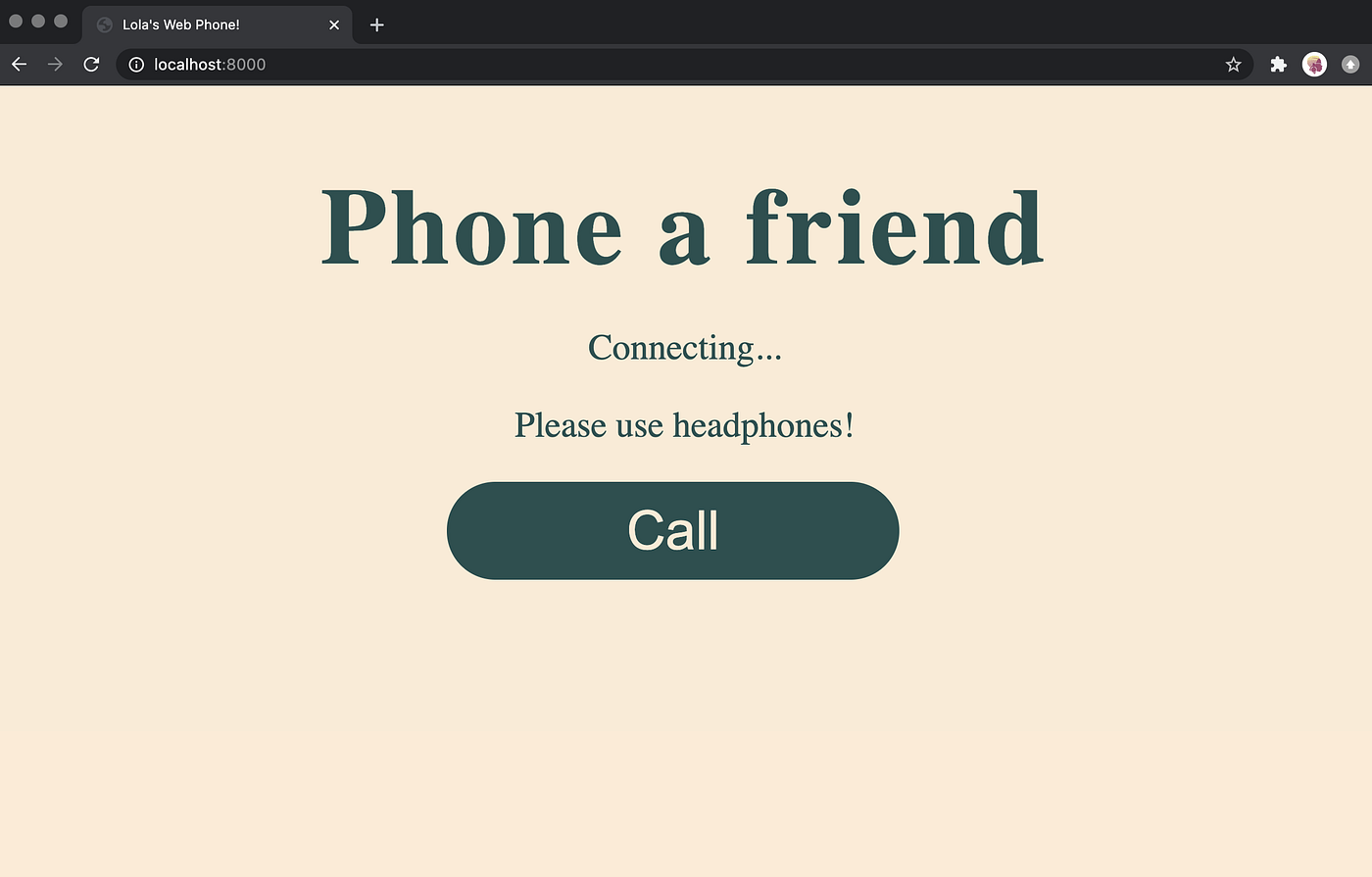 The homepage of the app. A beige background with dark green writing that reads "Phone a friend". Under it is some text that reads "connecting... please use headphones" and a dark green button which says "Call"