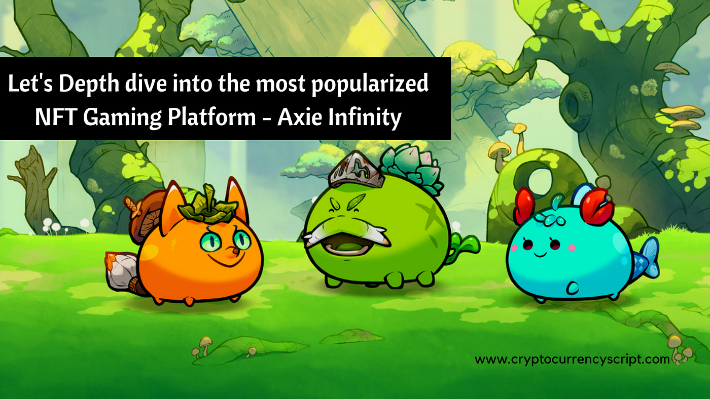 Let's Depth dive into the most popularized NFT Gaming Platform — Axie  Infinity | by Hopperedward | DataDrivenInvestor