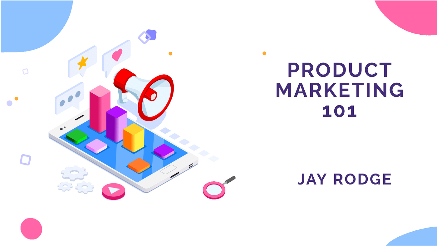 Product Marketing 101 (Part 1). What is Product Marketing? | by Jay Rodge |  Medium