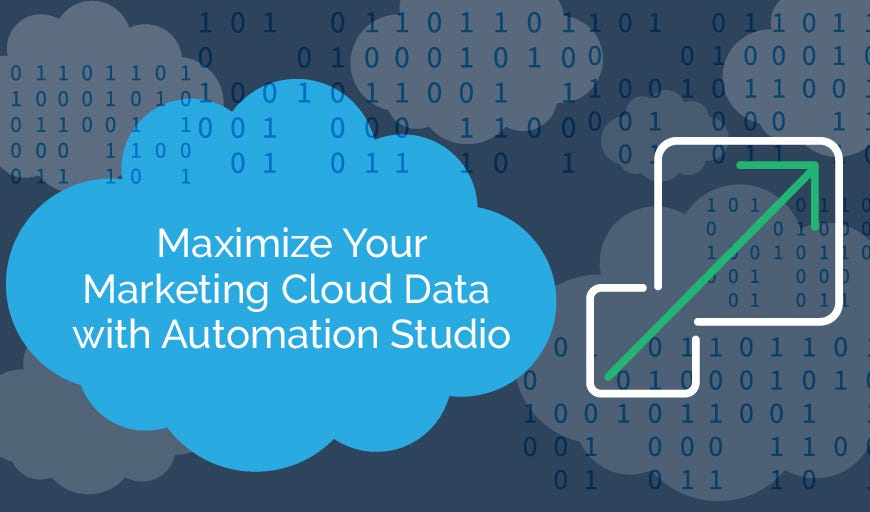 Maximize Your marketing Cloud Data with Automtion Studio