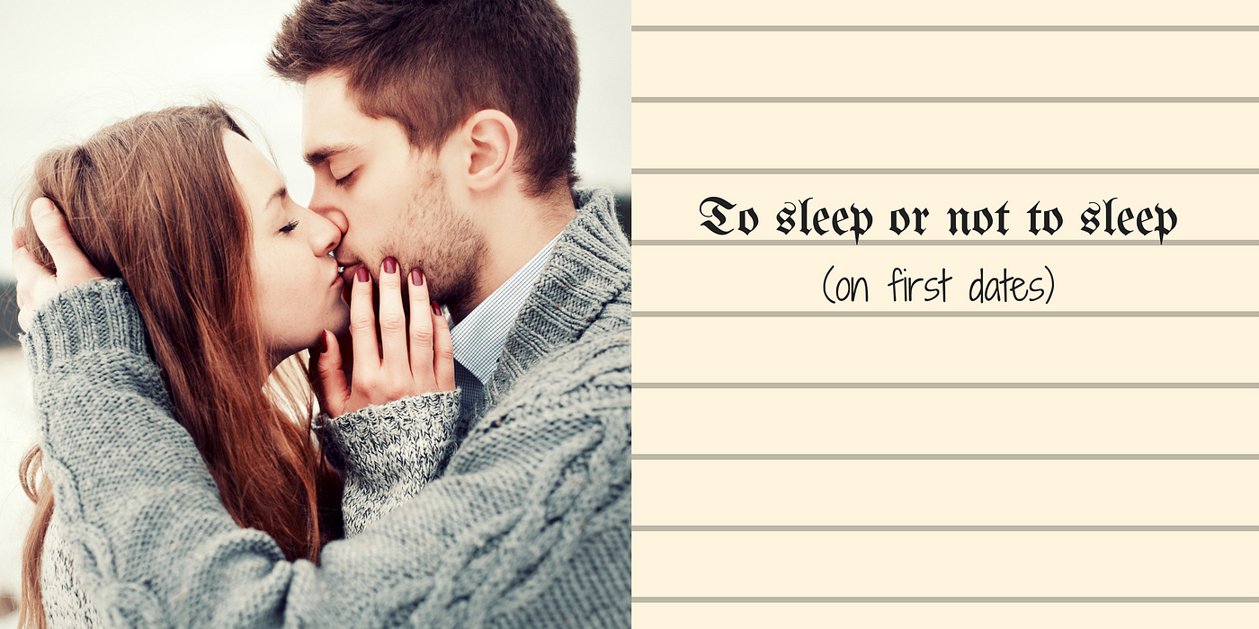 To sleep or not to sleep (on first dates) | by Unenlightened Guru | What's  wrong with you wo/man? | Medium