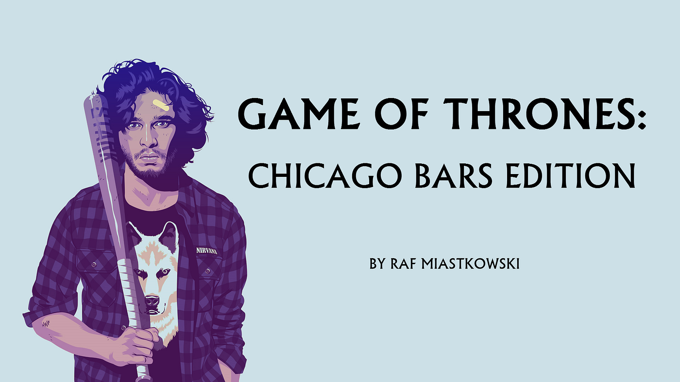 In the Game of Chicago, you drink or you die. | by Raf Miastkowski | Medium