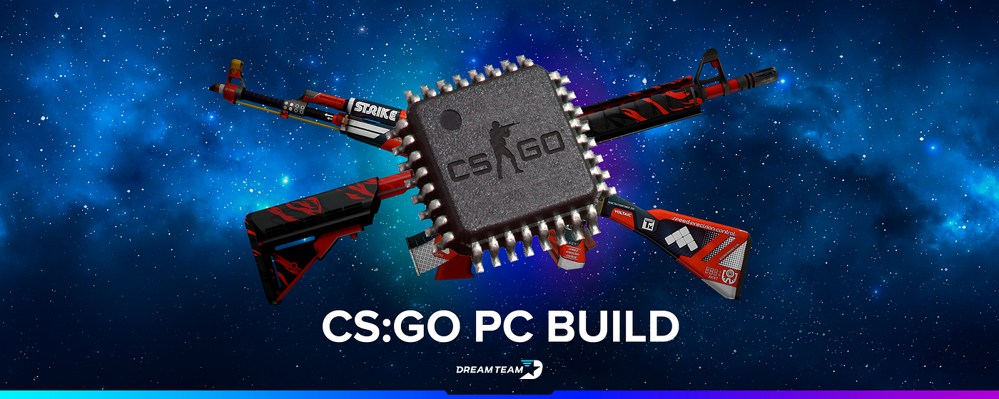 PC Build for CS:GO. Every gamer, at some point during his… | by  DreamTeam.gg | DreamTeam Media | Medium