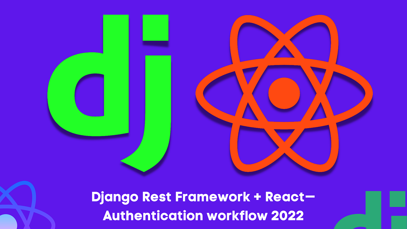 Django Rest Framework + React — Authentication workflow 2022 (Part 2) | by  Sushil Kamble | Dev Genius