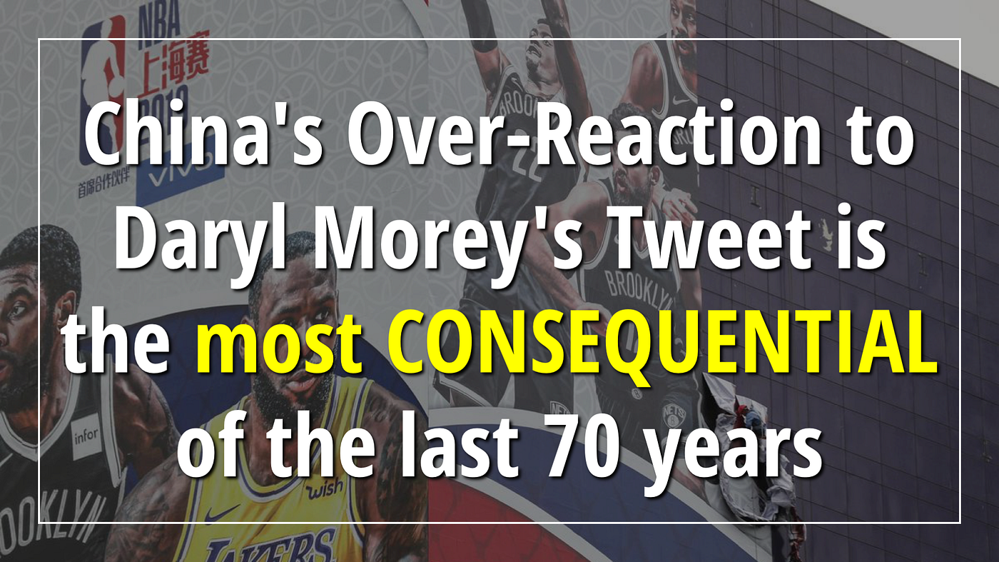 China’s Over-Reaction To Daryl Morey’s Tweet Is The Most CONSEQUENTIAL ...