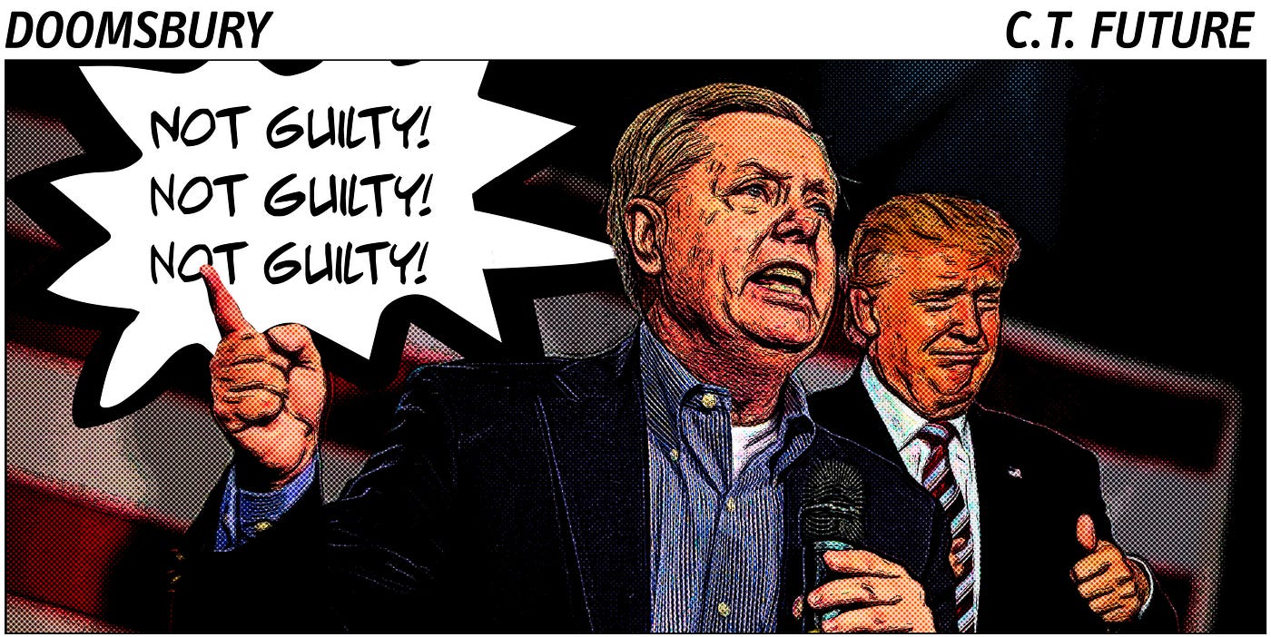 Doomsbury cartoon of Lindsey Graham yelling “Not guilty, not guilty, not guilty.”