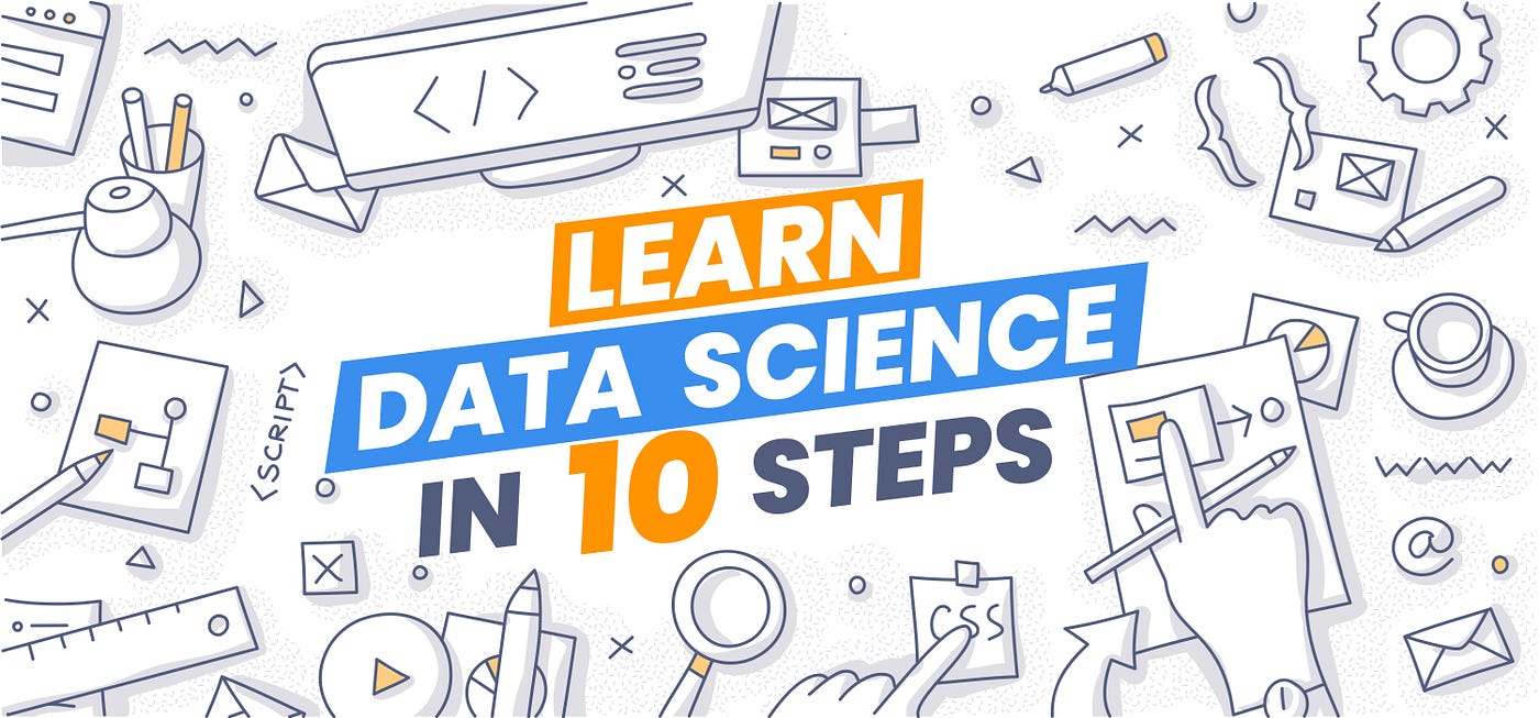 Learn Data Science in 10 Steps: The Ultimate Roadmap for Starting Your Data  Science Journey | by Chanin Nantasenamat | Towards Data Science