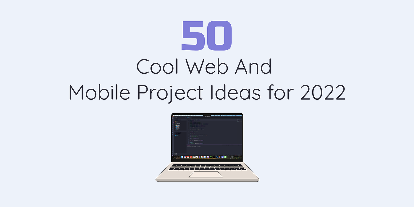 50 Cool Web and Mobile Project Ideas for 2022 | by Andrew Baisden |  JavaScript in Plain English