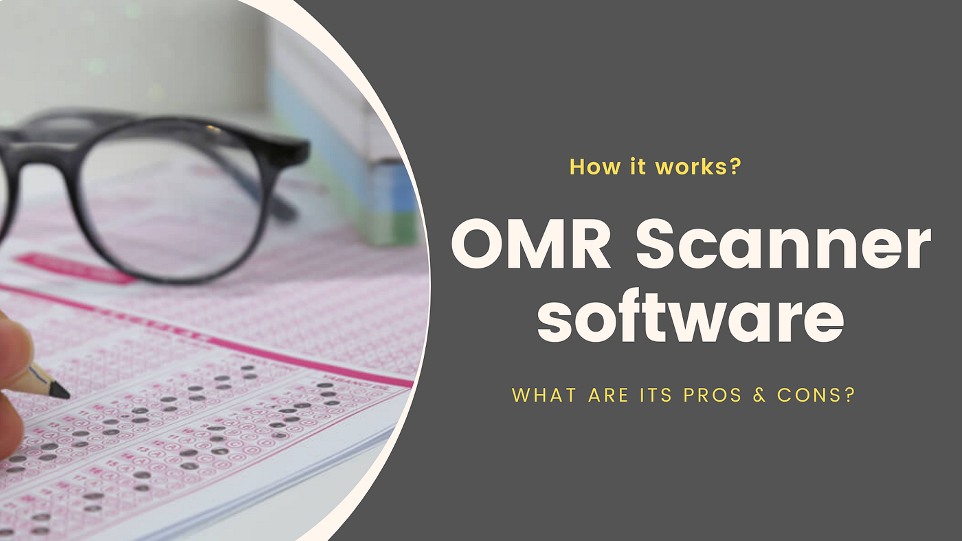 OMR Scanner software How it works? What are its pros & cons? by Anny