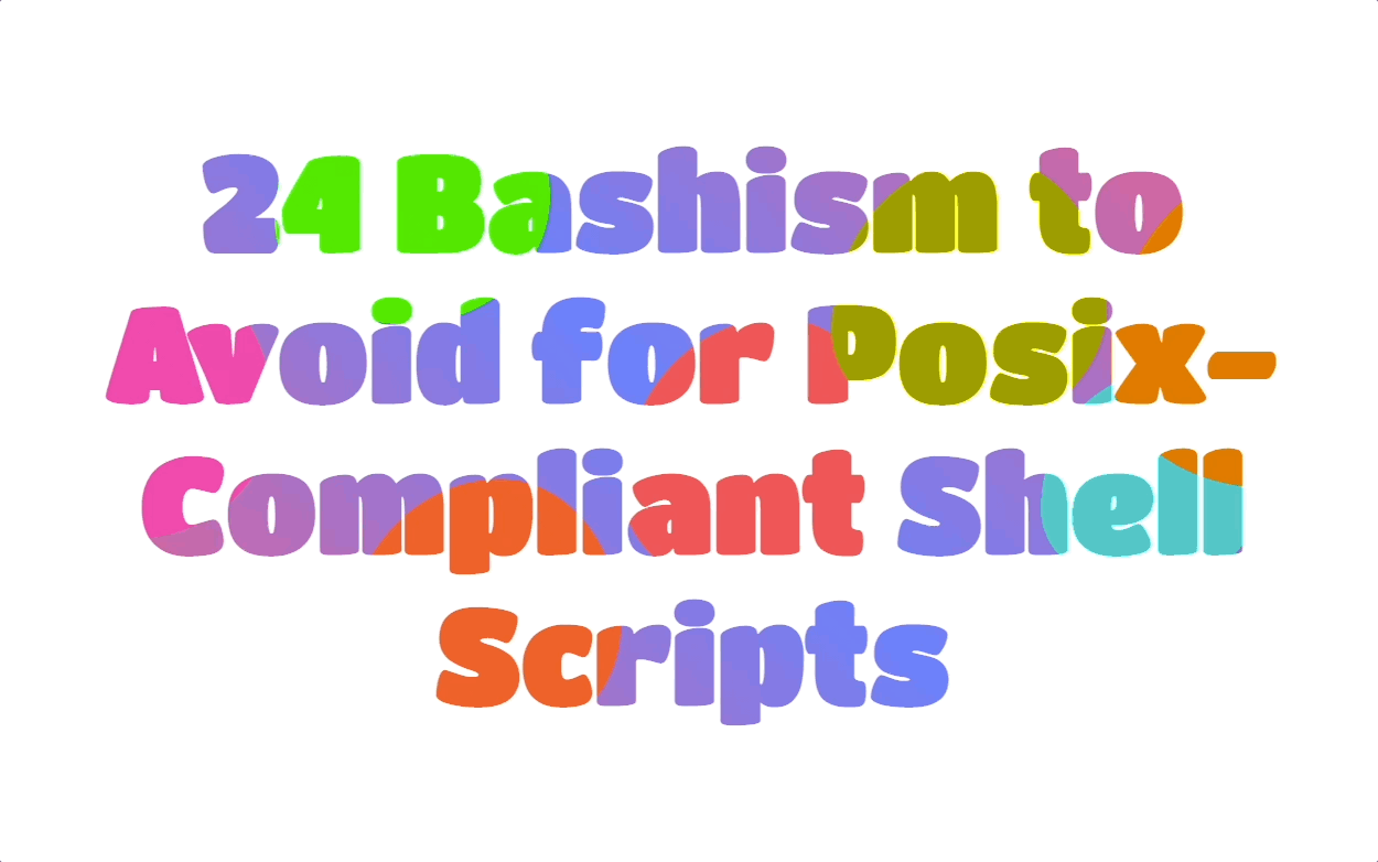 24 Bashism To Avoid For Posix Compliant Shell Scripts By Shinichi Okada Better Programming 24 Bashism To Avoid For Posix Compliant Shell Scripts By Shinichi Okada Better Programming