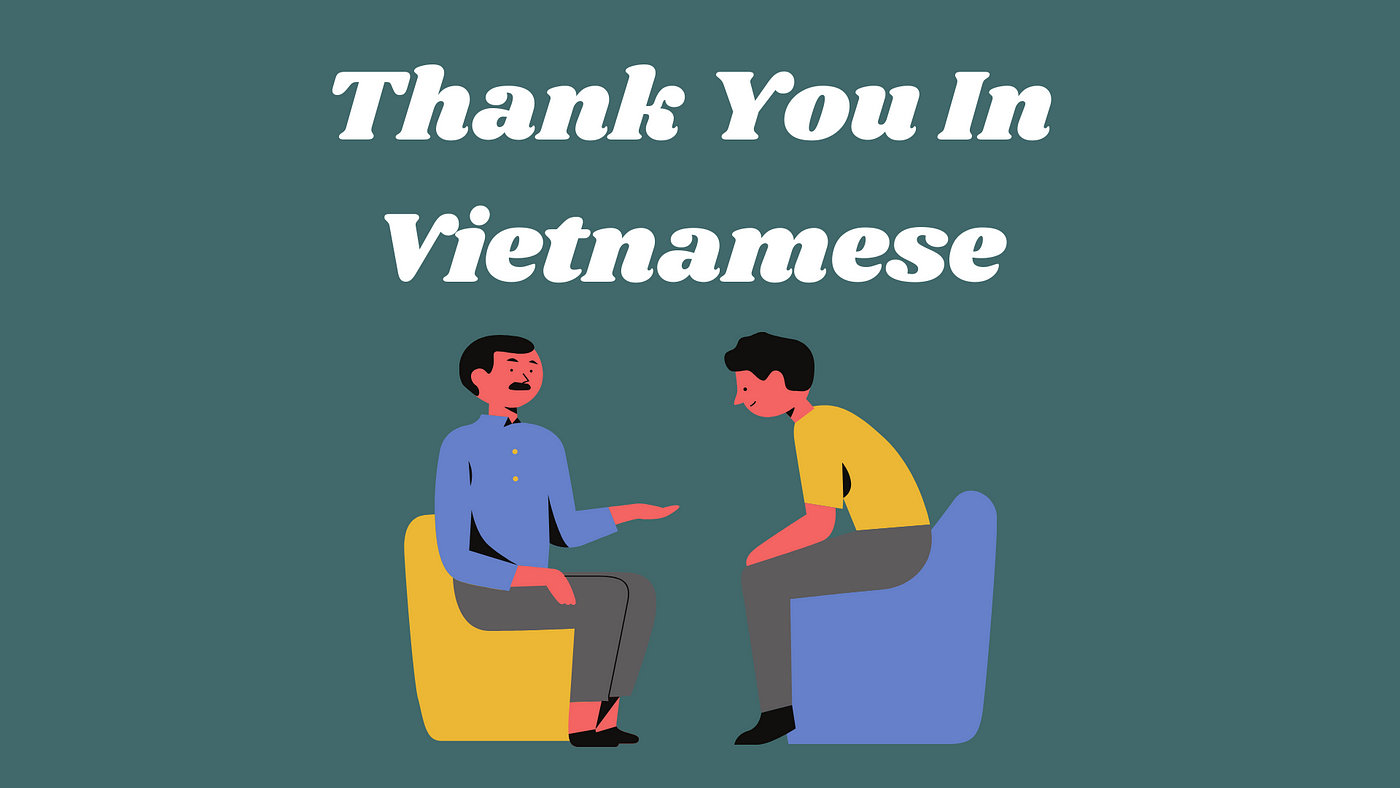 Informal And Formal Ways To Say Thank You In Vietnamese by Ling Learn Languages Medium
