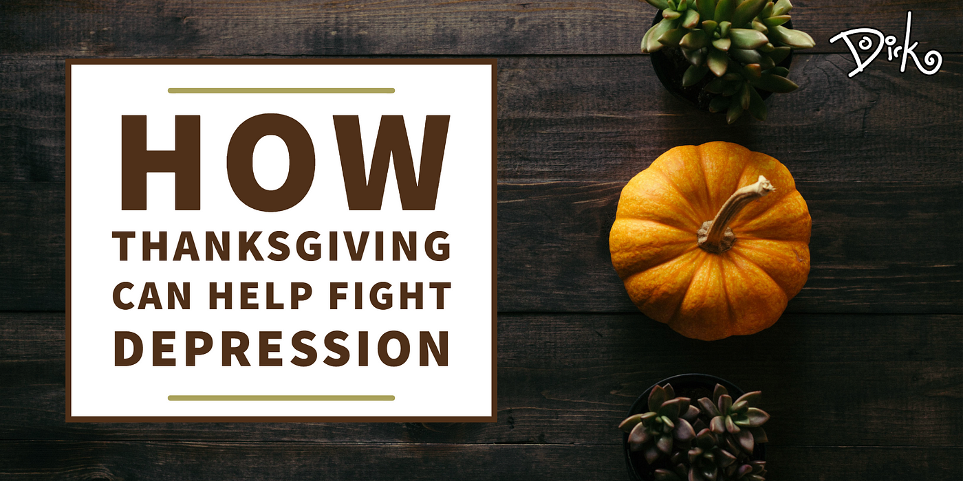 How Thanksgiving Can Help Fight Depression | by Dirk Hooper | The Startup |  Medium