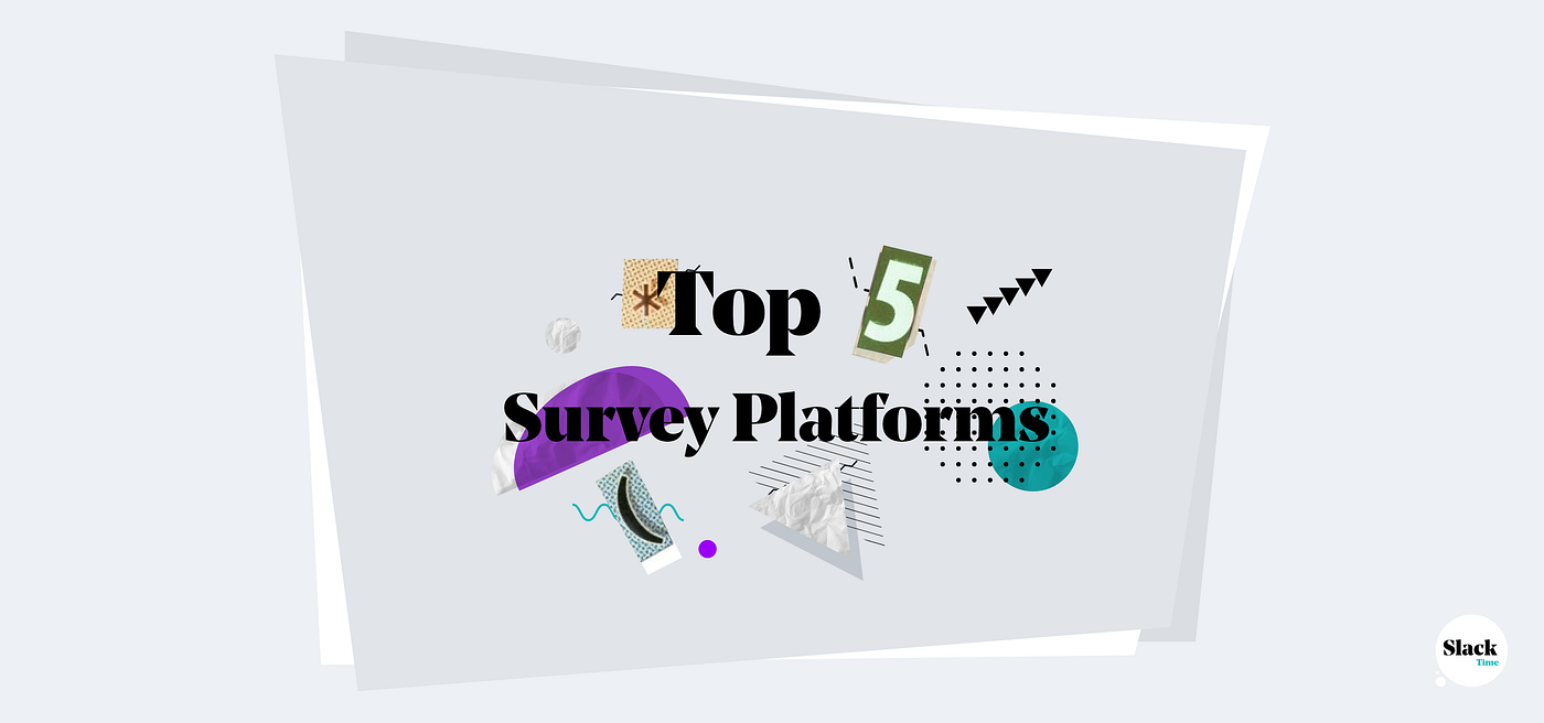 Top 5 online survey platforms. A Convenient way to carry primary… | by  Ioana Avasiloaie | SlackTime | Medium
