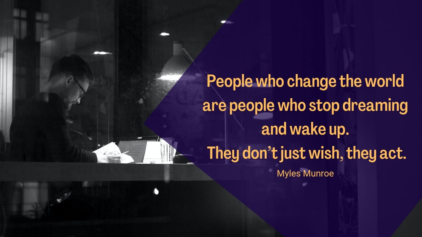 Background image: A man studying at night; background text: “People who change the world are people who stop dreaming and wake up. They don’t just wish, they act” (Myles Munroe).