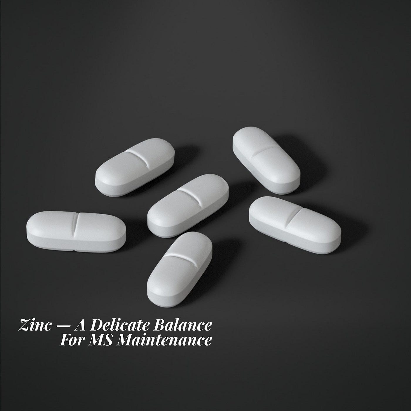 Black and white photo of white tablets, that reads, zinc - A delicate balance For MS Maintenance, on a black background.