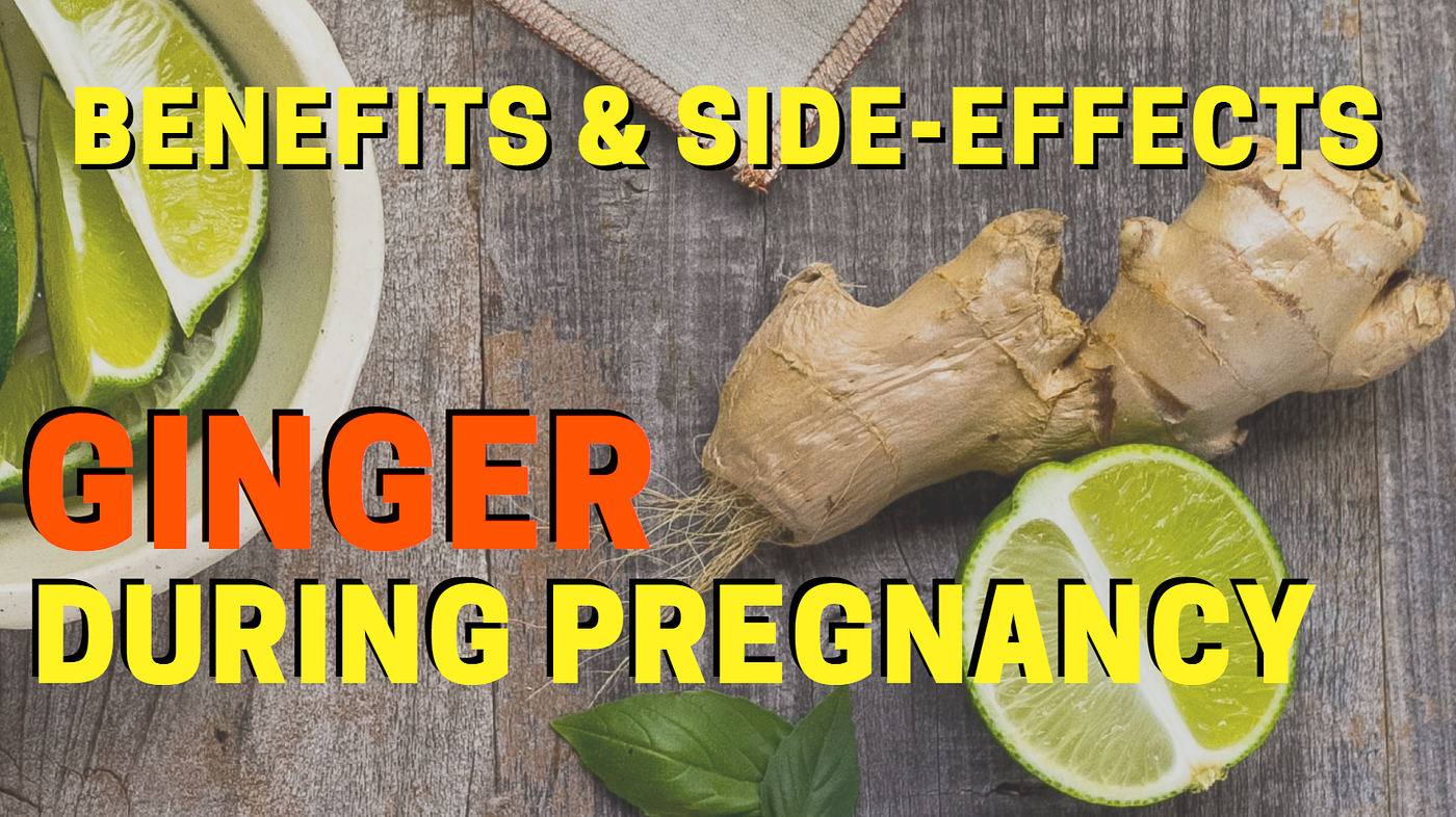 Ginger During Pregnancy Benefits & Side Effects by Pregnancy