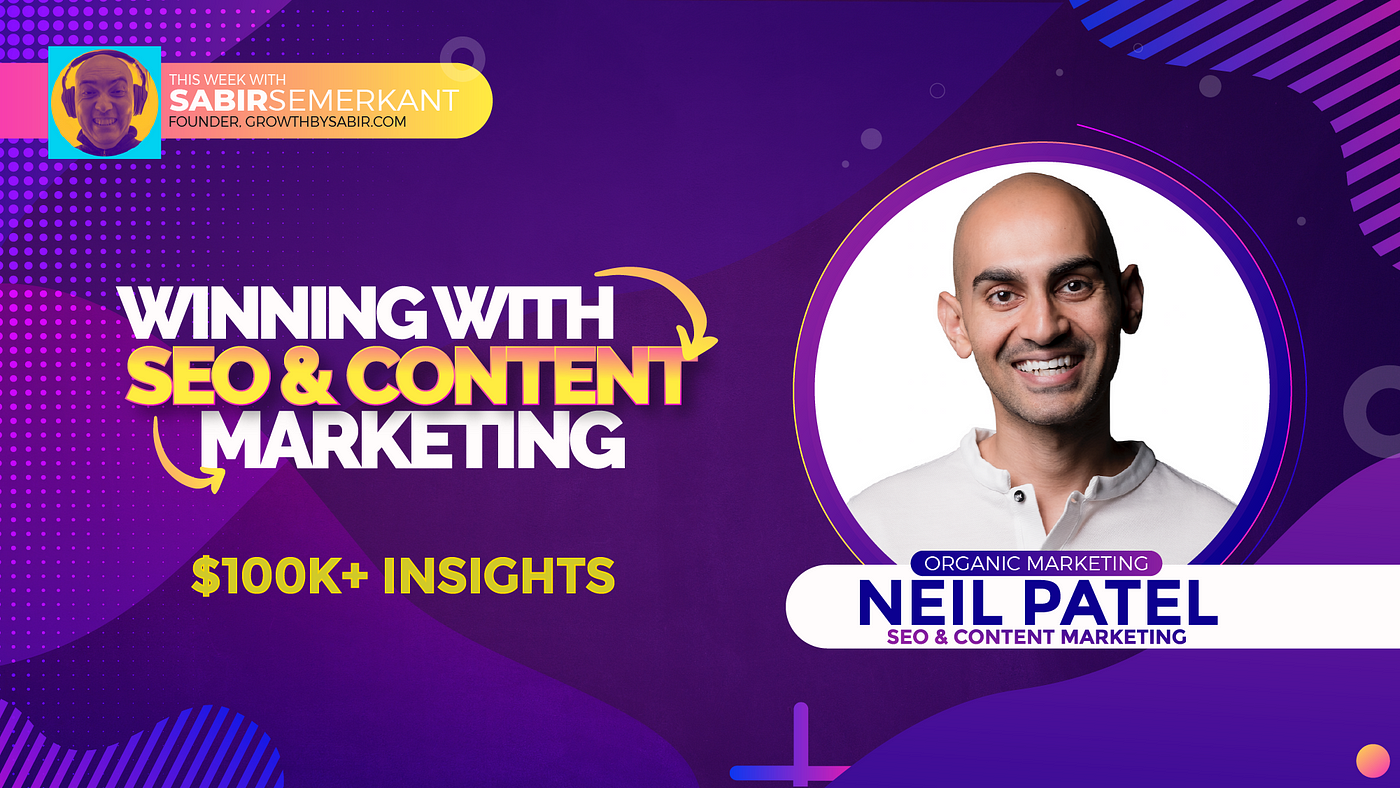 Top SEO Tips and Other Great Organic Growth Strategies with Neil Patel | by  Sabir Semerkant | #ThisWeekWithSabir | Medium