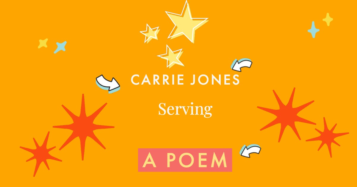 A graphic that reads, “Serving” a poem by Carrie Jones