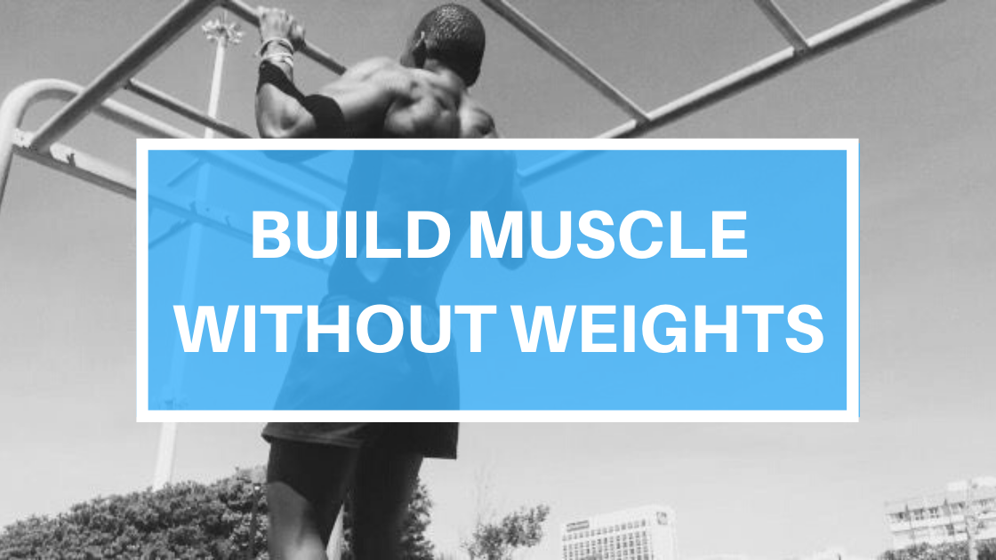 Building Muscle Without Weights. Building muscle without weights is