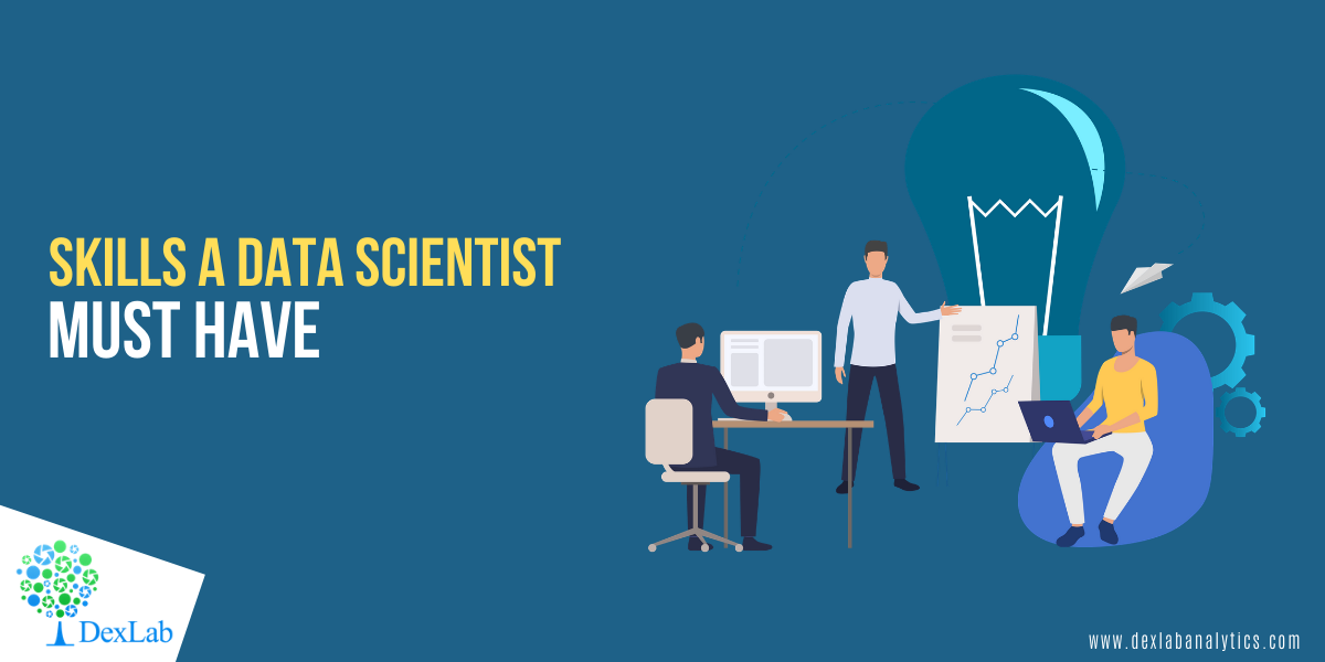 Skills a Data Scientist Must Have | by DexLab Analytics | Medium