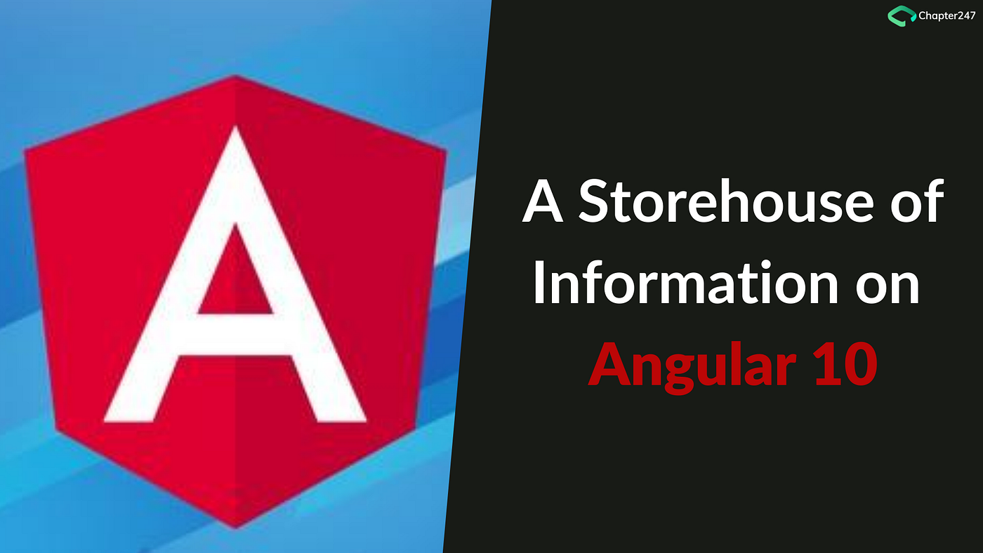 A storehouse of information on Angular 10 | by Chapter247 Infotech | Medium