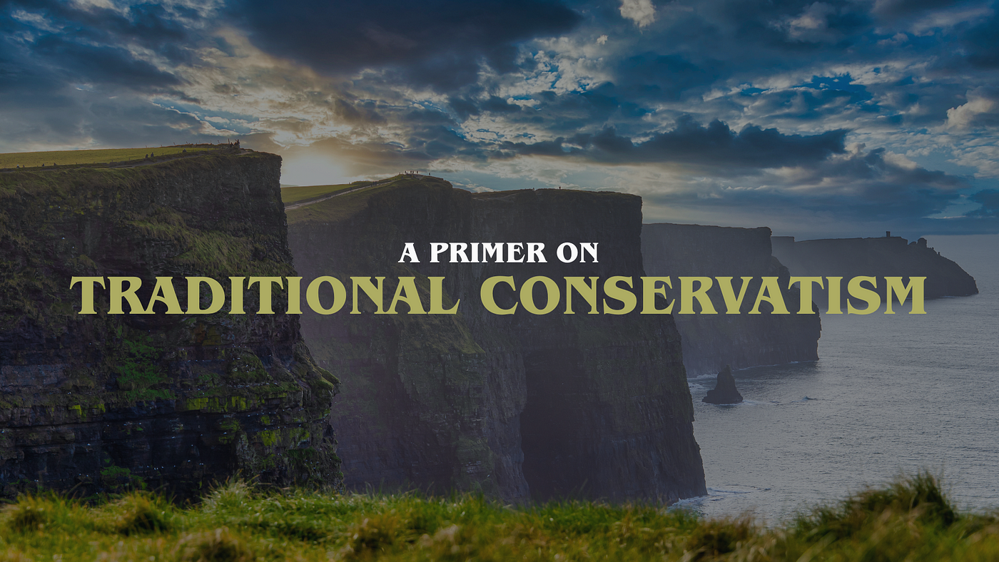 A Primer On Traditional Conservatism | by The Sword & Staff | The Sword