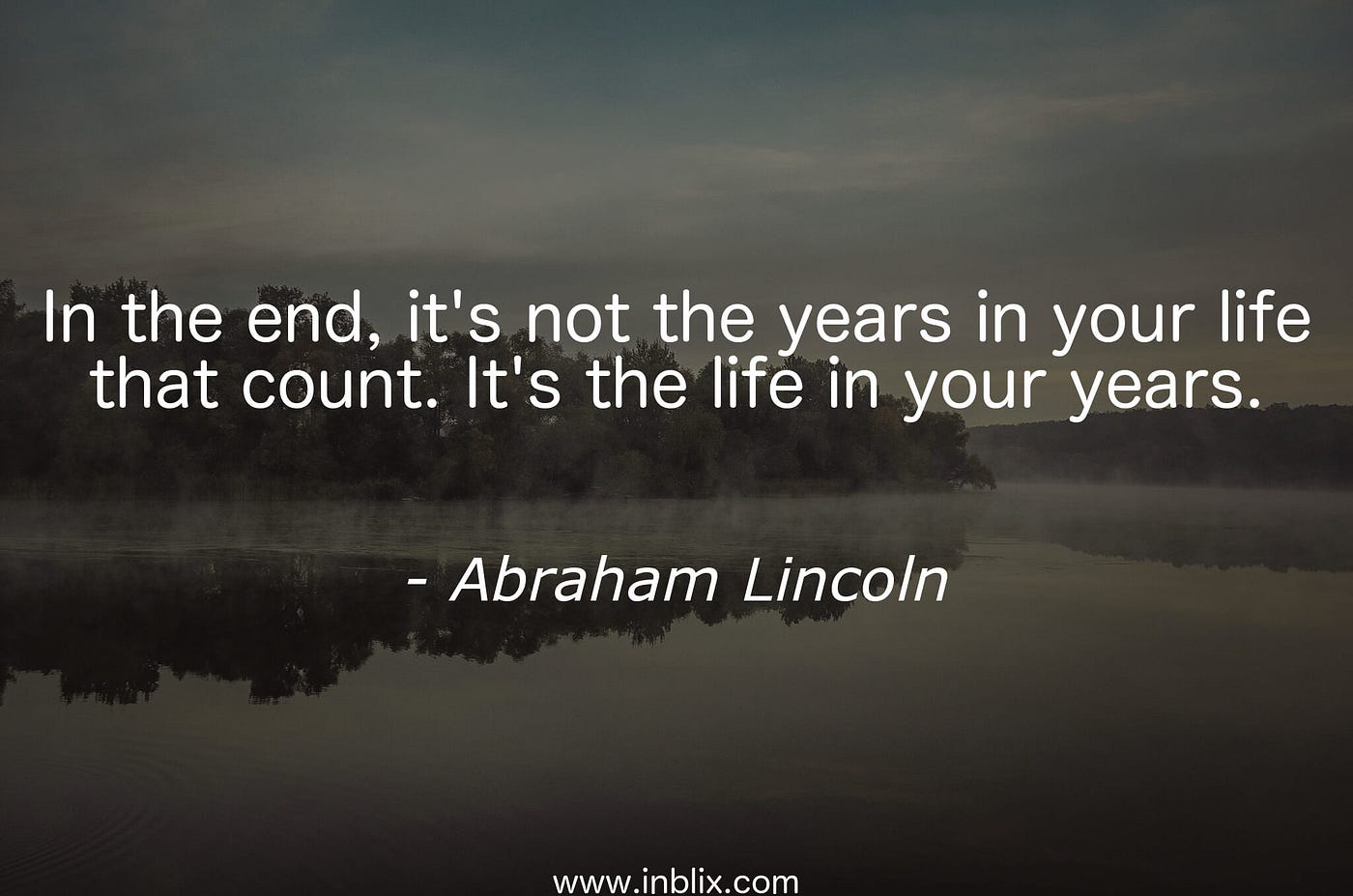 It S Not The Years In Your Life That Count It's Not The Years In Your Life That Count. It's The Life In Your Years |  By Muhammad Huzaifa | Medium