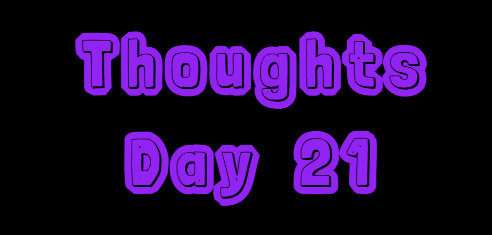 Thoughts: Day 21