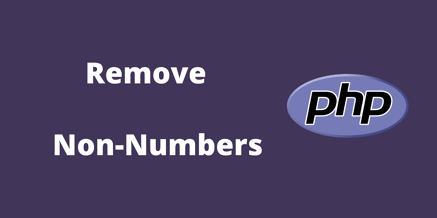 Remove Non Numbers Using Regex in PHP | by Bharathiraja | CodeX | Medium