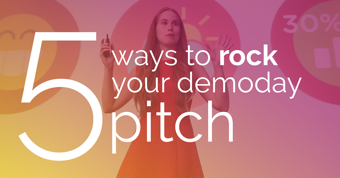 5 Ways To Rock Your Demo Day Pitch By The 18th Dimension Medium