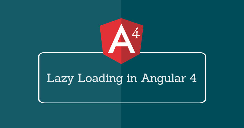 How to Create Lazy Loading in Angular 4