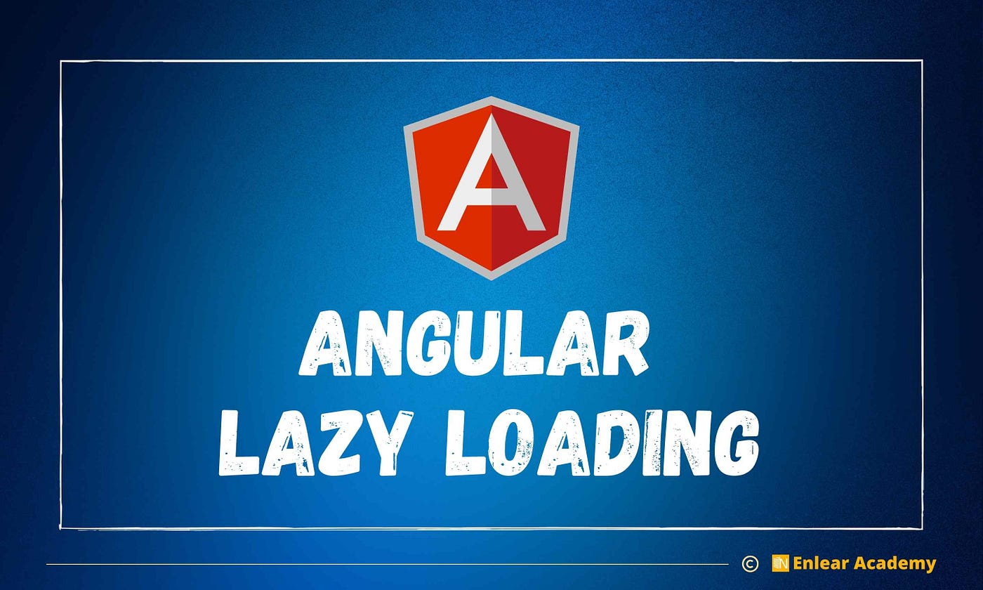 How To Implement Lazy Loading in Angular | by Lakindu Hewawasam | Enlear  Academy