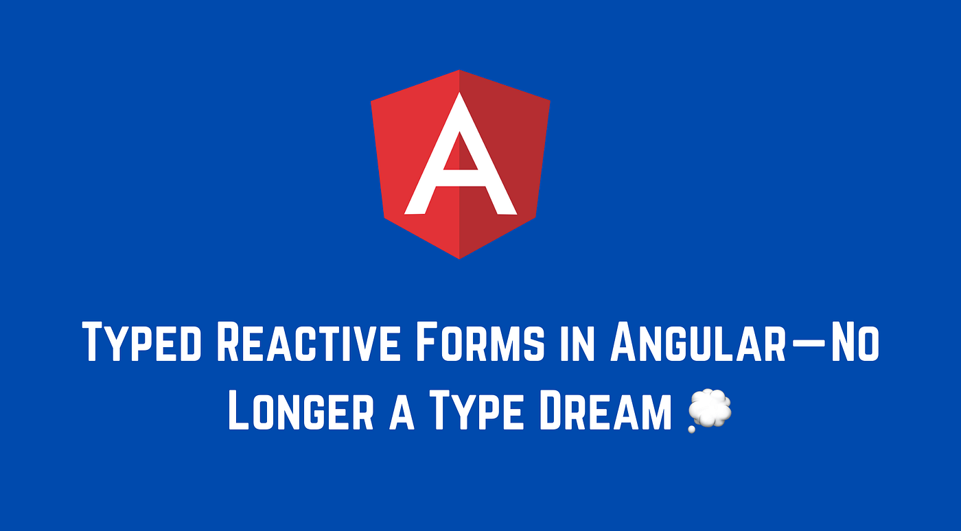 Typed Reactive Forms in Angular — No Longer a Type Dream 💭 | by Netanel  Basal | Netanel Basal