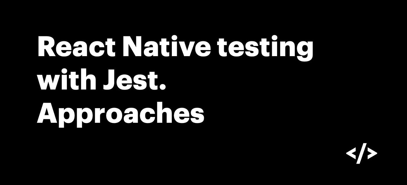 Unit Testing Components with Jest in React Native. Approaches by