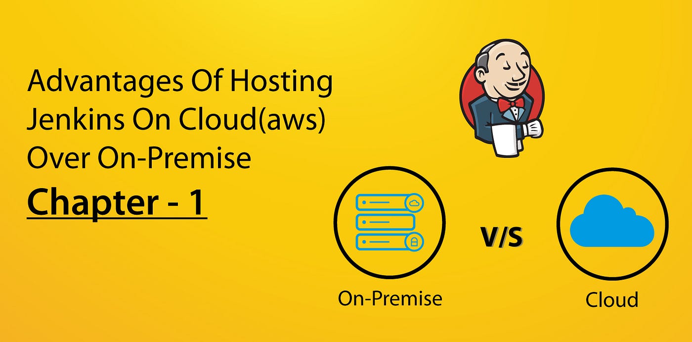 Advantage of Hosting Jenkins on Cloud (AWS) Over on Premise
