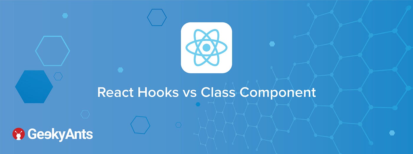 React Hooks vs Class Component - The GeekyAnts Blog