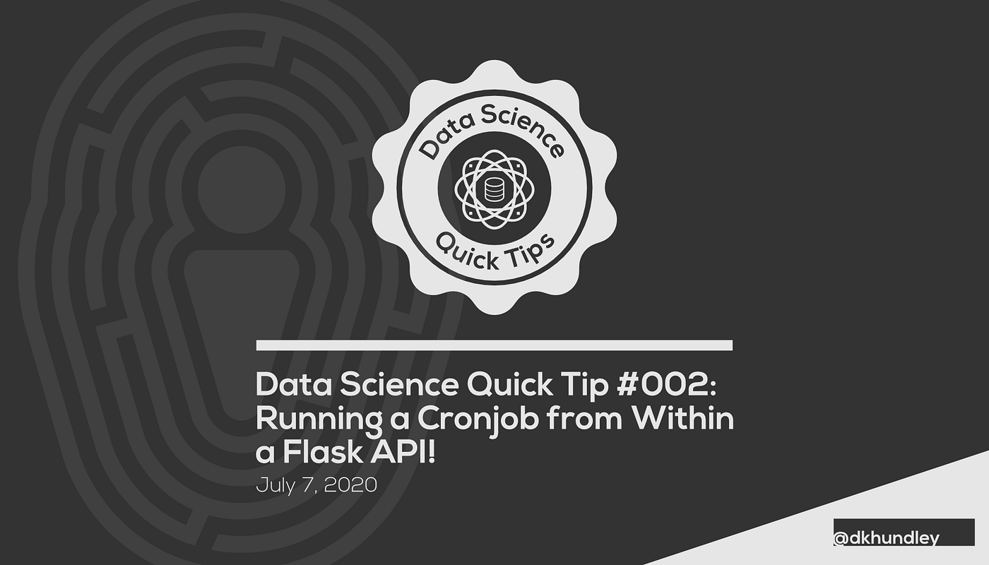 Data Science Quick Tip 002 Running A Cronjob From Within A Flask Api By David Hundley Medium
