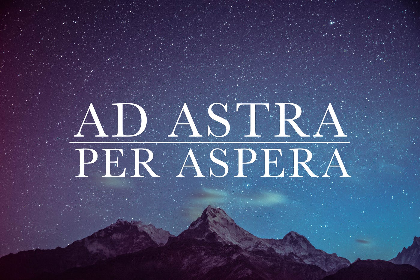 Ad Astra Per Aspera: How to Keep Your Eyes on the Stars | by Scott Fagaly |  Medium
