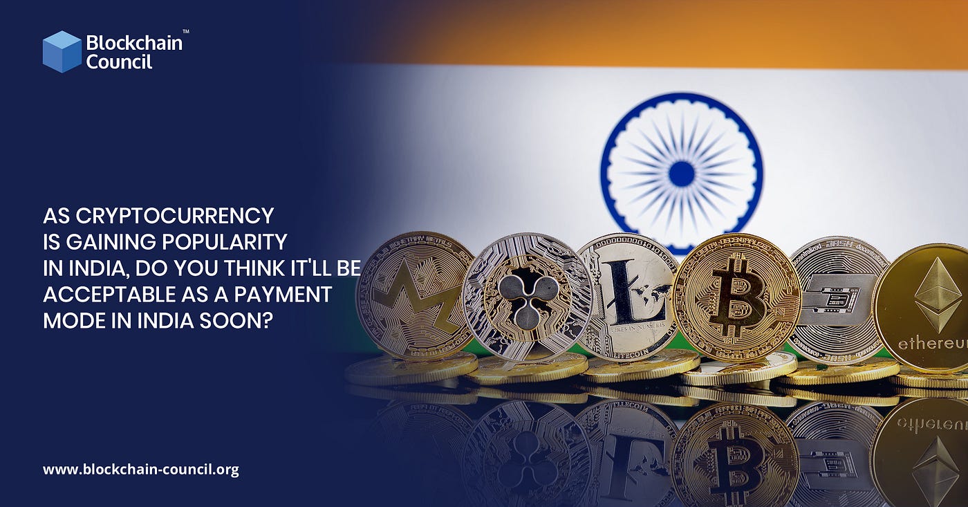 As cryptocurrency is gaining popularity in India, Do you think it’ll be accepted as a payment mode in India Soon?