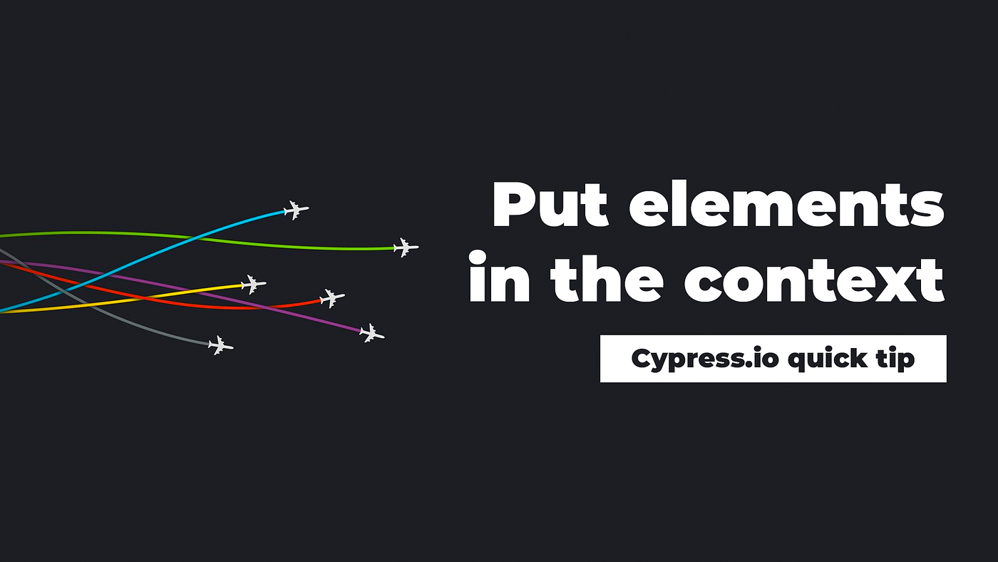 Cypress.io quick tip: Put elements in the context | by furbo | code.kiwi.com