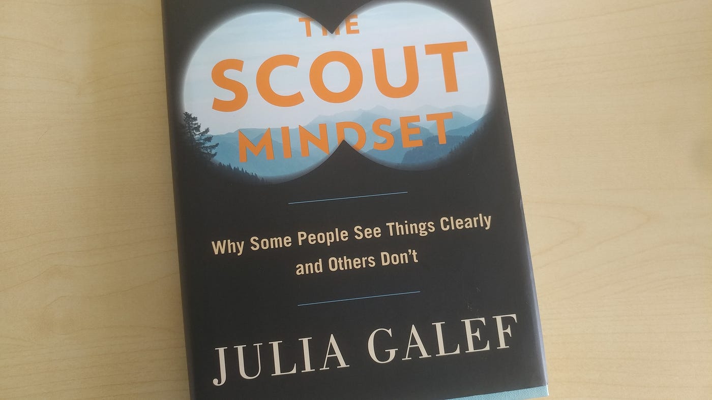 Photo of the book, “The Scout Mindset: Why Some People See Things Clearly and Others Don’t”, by Julia Galef